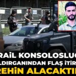 İsrail Konsolosluğu Saldırganından Şok İtiraf: “Rehin Alma Planımız Vardı”