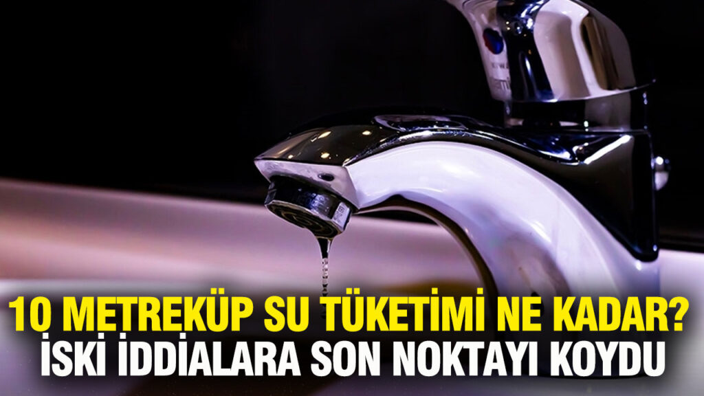 İstanbul’da 10 Metreküp Su Tüketimi Ne Kadar? İSKİ Açıklama Yaptı