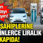 Elektrikli Araç Sahipleri Dikkat: Yüz Binlerce Liralık Cezalar Kapıda!