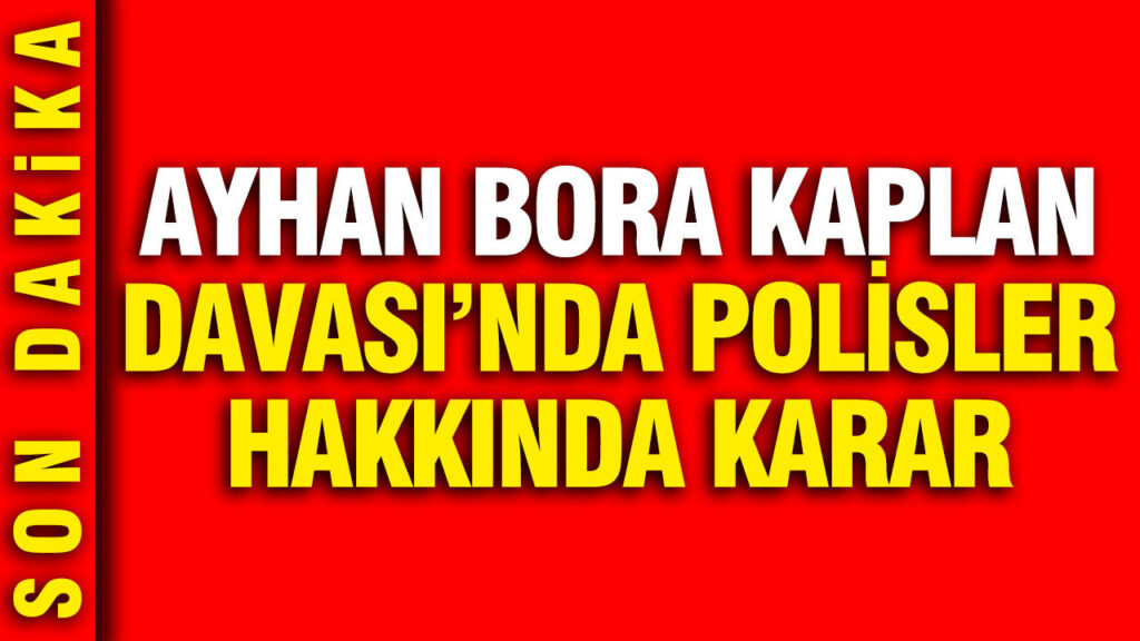 Ayhan Bora Kaplan Davasında Polis Sanıkları Hakkında Verilen Cezalar