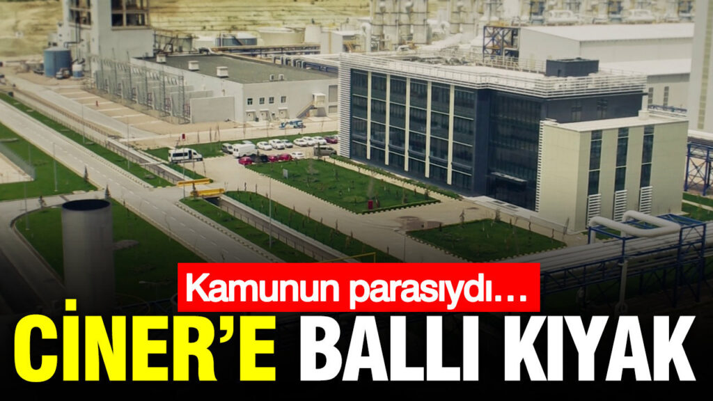 Kamu Kaynaklarıyla Ciner Grubu’na Sağlanan Avantajlar