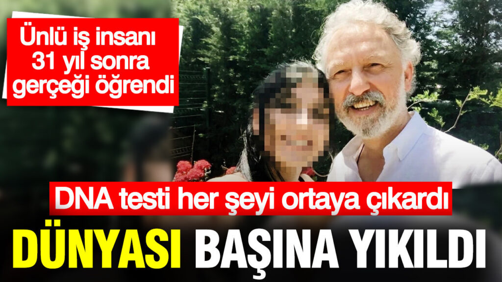 DNA Testi Ünlü İş Adamının Hayatını Altüst Etti: Şok Edici Gerçek Ortaya Çıktı