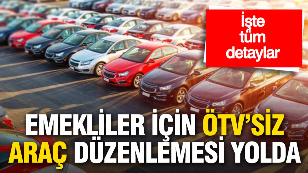 Emeklilere ÖTV Muafiyeti ile Araç Alımı İmkanı: Meclisteki Yeni Düzenlemenin Ayrıntıları