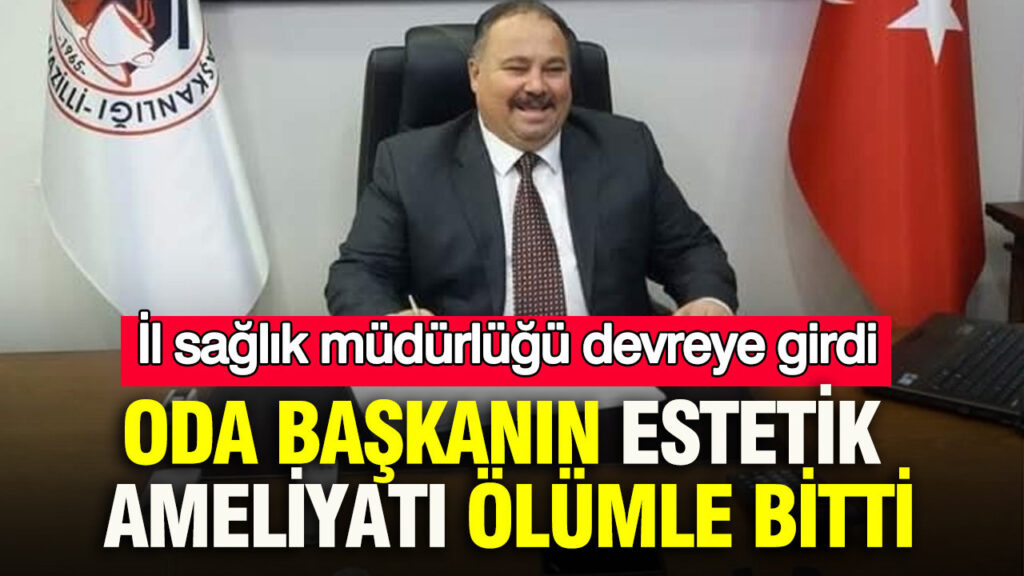 Estetik Ameliyat Sonrası Hayatını Kaybeden Oda Başkanı İçin Soruşturma Başlatıldı
