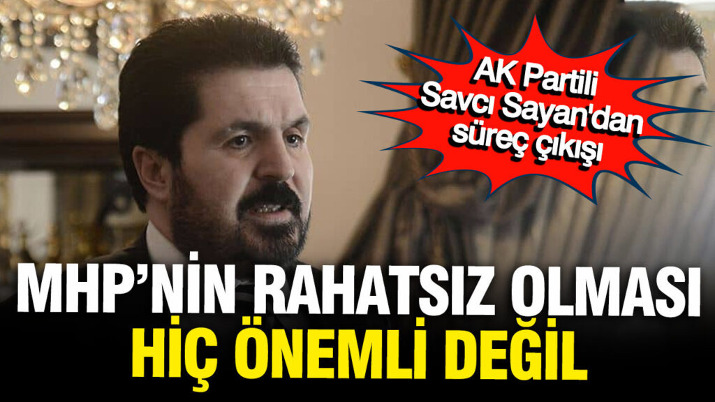 Savcı Sayan’dan MHP’ye Çözüm Süreci Üzerine Sert Eleştiriler