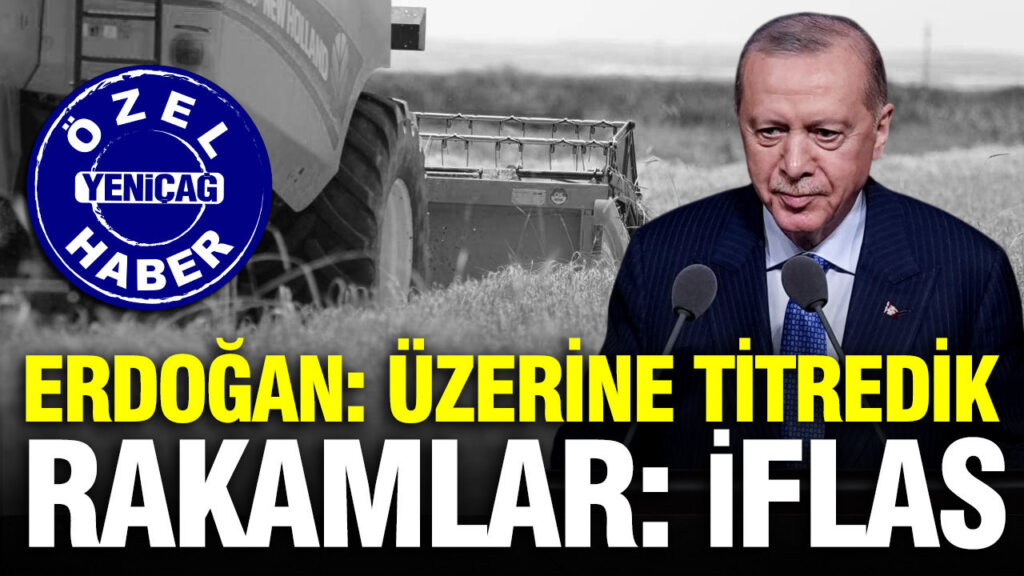 Tarım Sektöründe Kriz: Erdoğan “Çiftçilerimizin Yanındayız” Dedi, Rakamlar İflası Gösterdi