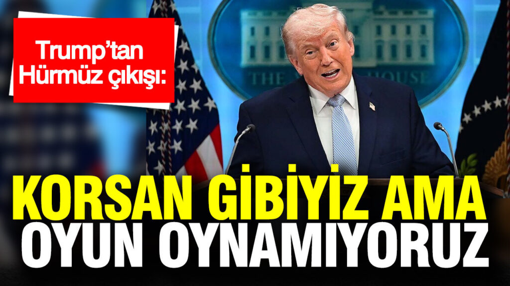 Trump’tan Hürmüz Boğazı Açıklamaları: “Korsan Gibi Davranıyoruz, Ama Ciddiyiz”