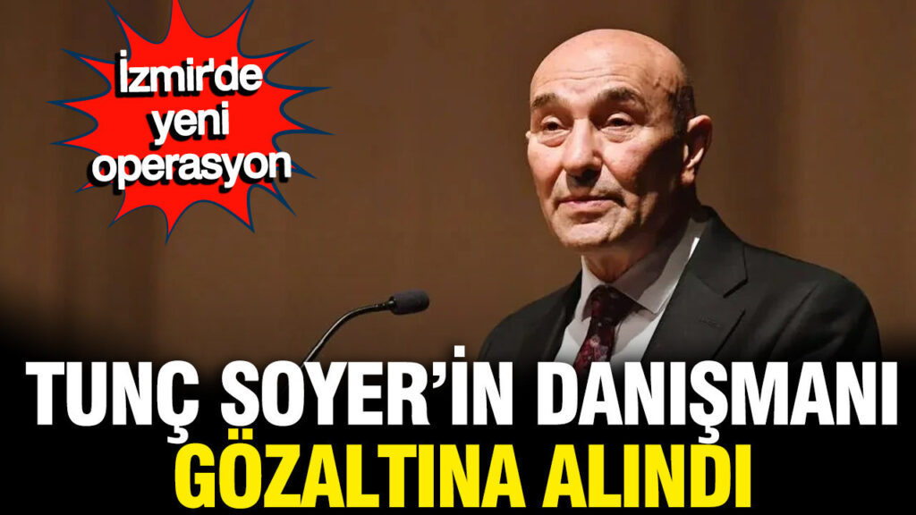 Tunç Soyer’in Danışmanı Güven Eken Gözaltına Alındı