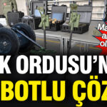 Türk Ordusu için Yenilikçi Robot Teknolojisi: Mayın ve EYP Tehdidi Ortadan Kalkıyor