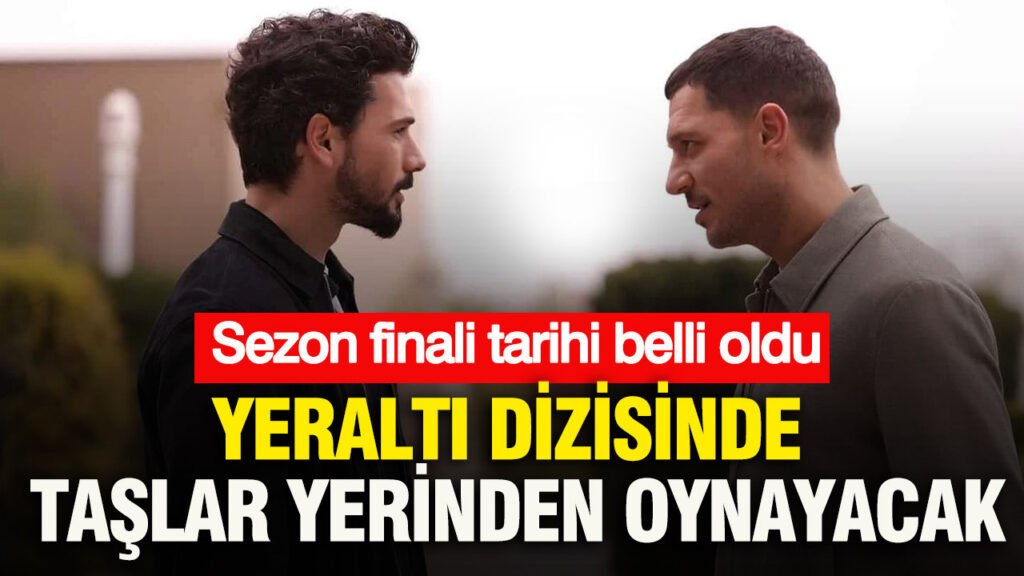 Yeraltı Dizisinde Büyük Değişim: Sezon Finali Tarihi Açıklandı