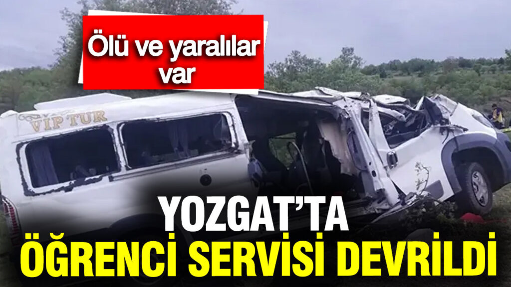 Yozgat’ta Öğrenci Servisi Kazası: 3 Kişi Hayatını Kaybetti, 7 Yaralı